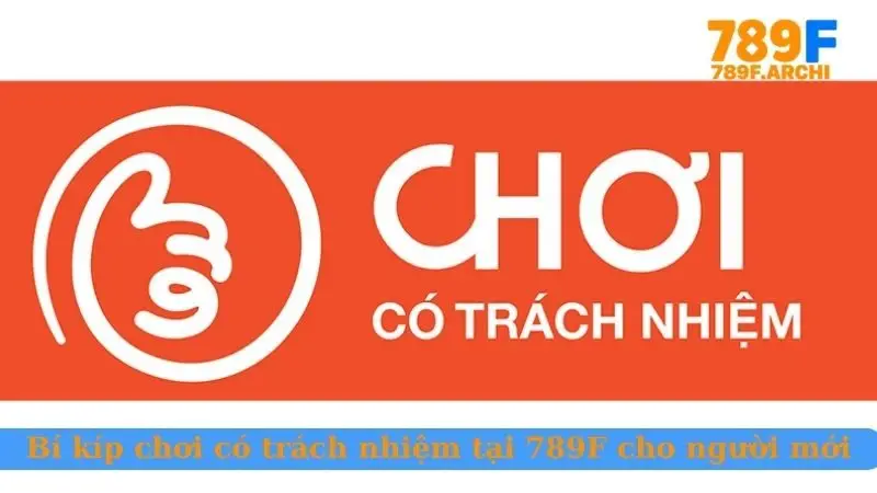 Bí kíp chơi có trách nhiệm tại 789F cho người mới